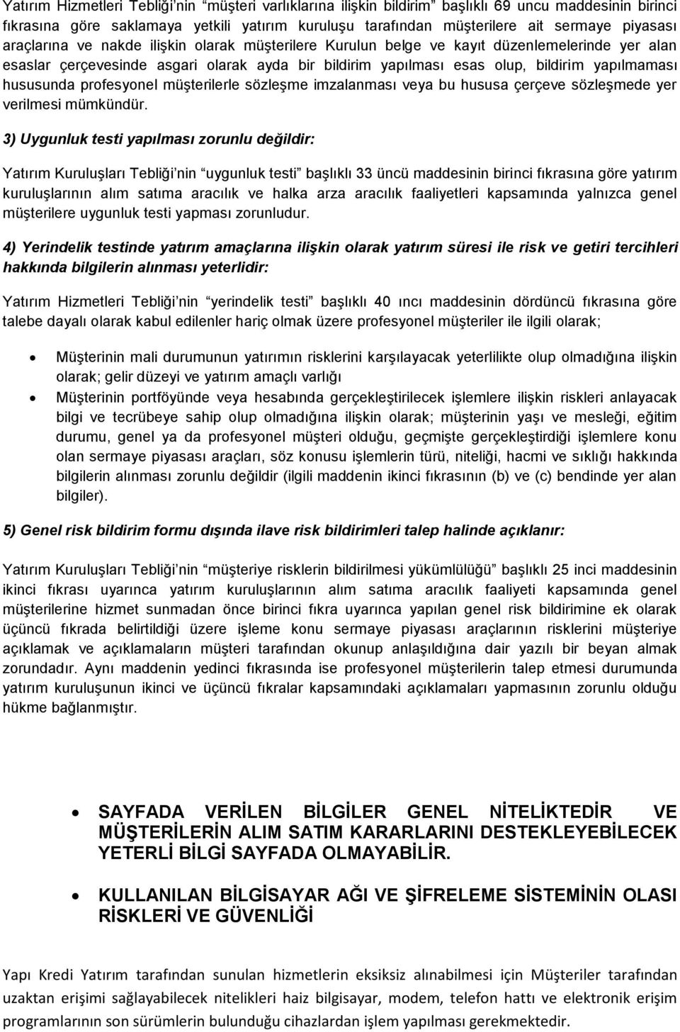 hususunda profesyonel müşterilerle sözleşme imzalanması veya bu hususa çerçeve sözleşmede yer verilmesi mümkündür.