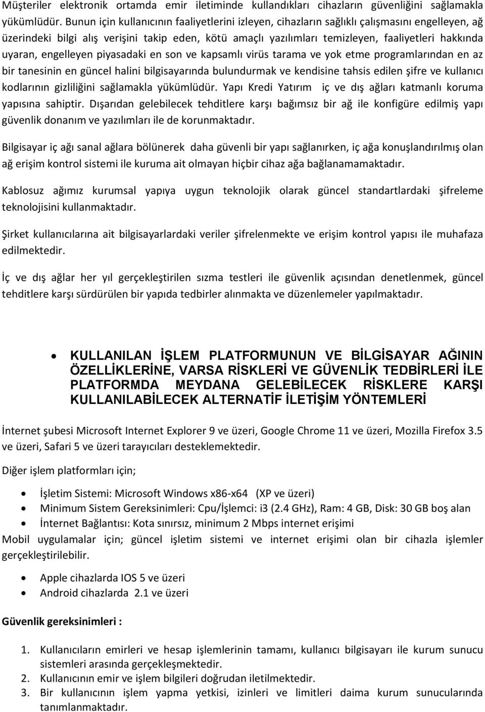 uyaran, engelleyen piyasadaki en son ve kapsamlı virüs tarama ve yok etme programlarından en az bir tanesinin en güncel halini bilgisayarında bulundurmak ve kendisine tahsis edilen şifre ve kullanıcı