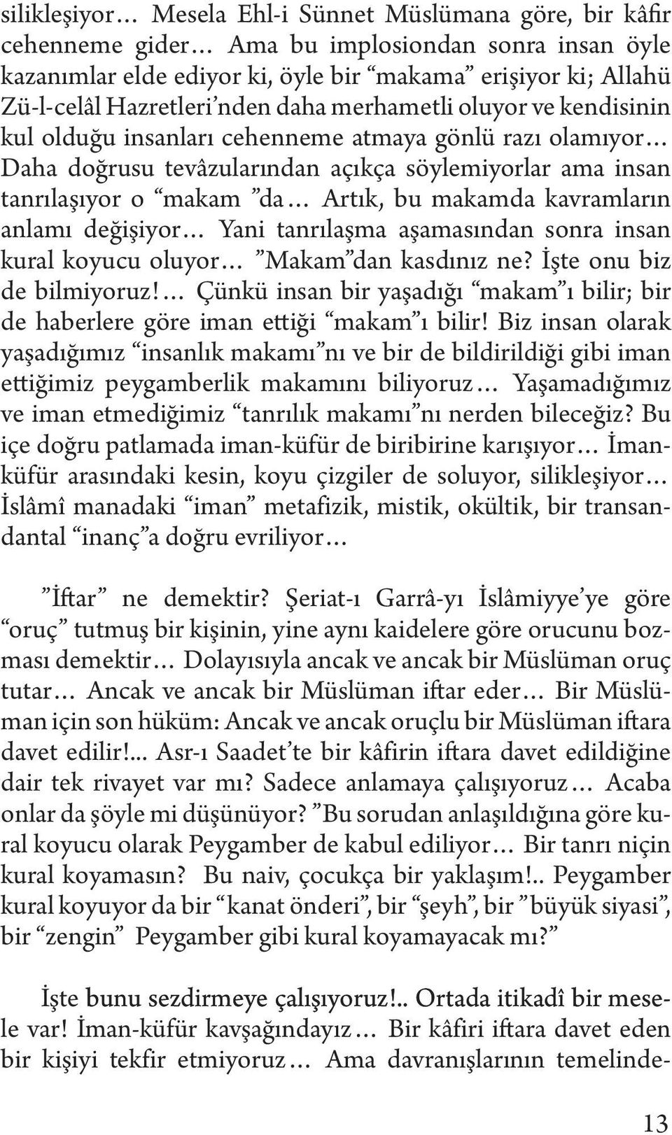 makamda kavramların anlamı değişiyor Yani tanrılaşma aşamasından sonra insan kural koyucu oluyor Makam dan kasdınız ne? İşte onu biz de bilmiyoruz!