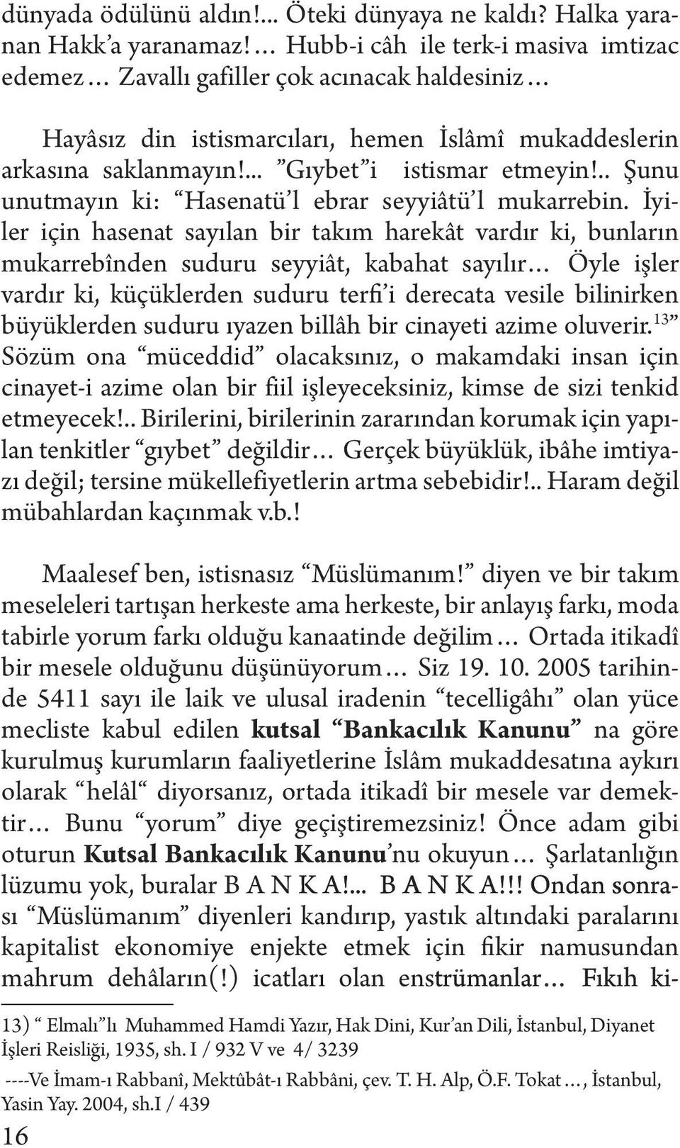 .. Şunu unutmayın ki: Hasenatü l ebrar seyyiâtü l mukarrebin.