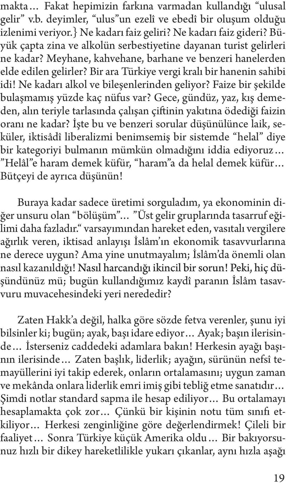 Bir ara Türkiye vergi kralı bir hanenin sahibi idi! Ne kadarı alkol ve bileşenlerinden geliyor? Faize bir şekilde bulaşmamış yüzde kaç nüfus var?