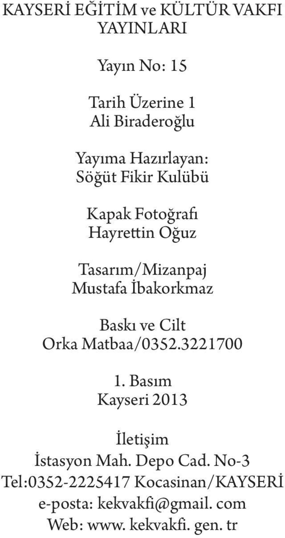 İbakorkmaz Baskı ve Cilt Orka Matbaa/0352.3221700 1. Basım Kayseri 2013 İletişim İstasyon Mah.