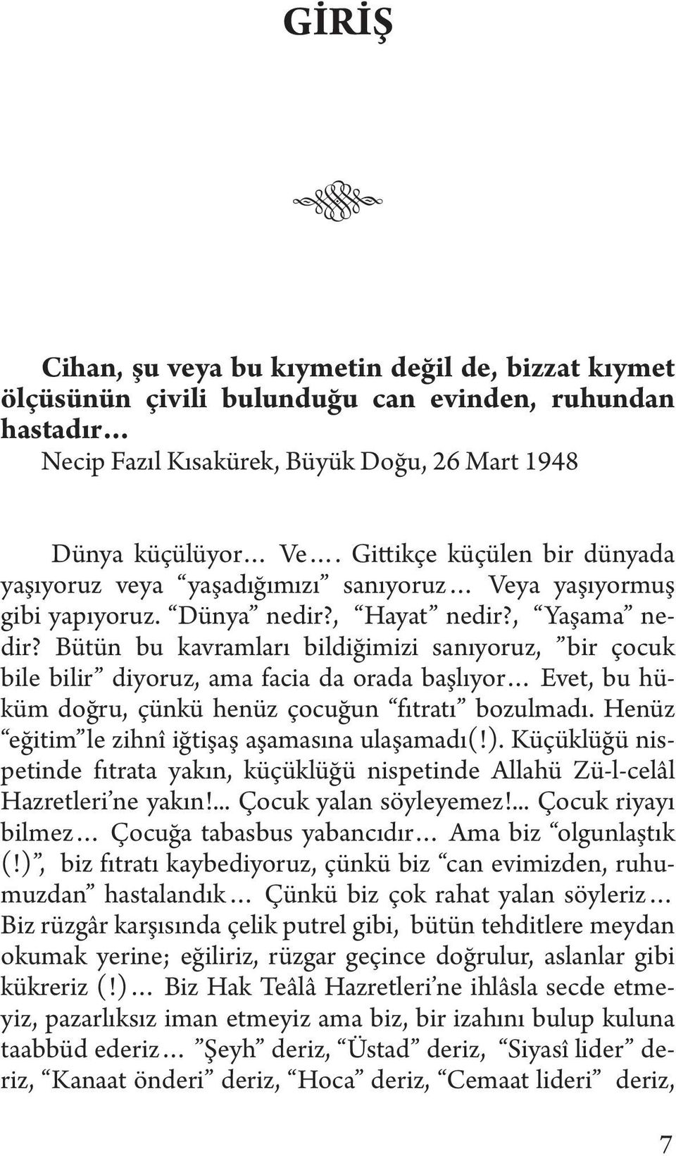 Bütün bu kavramları bildiğimizi sanıyoruz, bir çocuk bile bilir diyoruz, ama facia da orada başlıyor Evet, bu hüküm doğru, çünkü henüz çocuğun fıtratı bozulmadı.