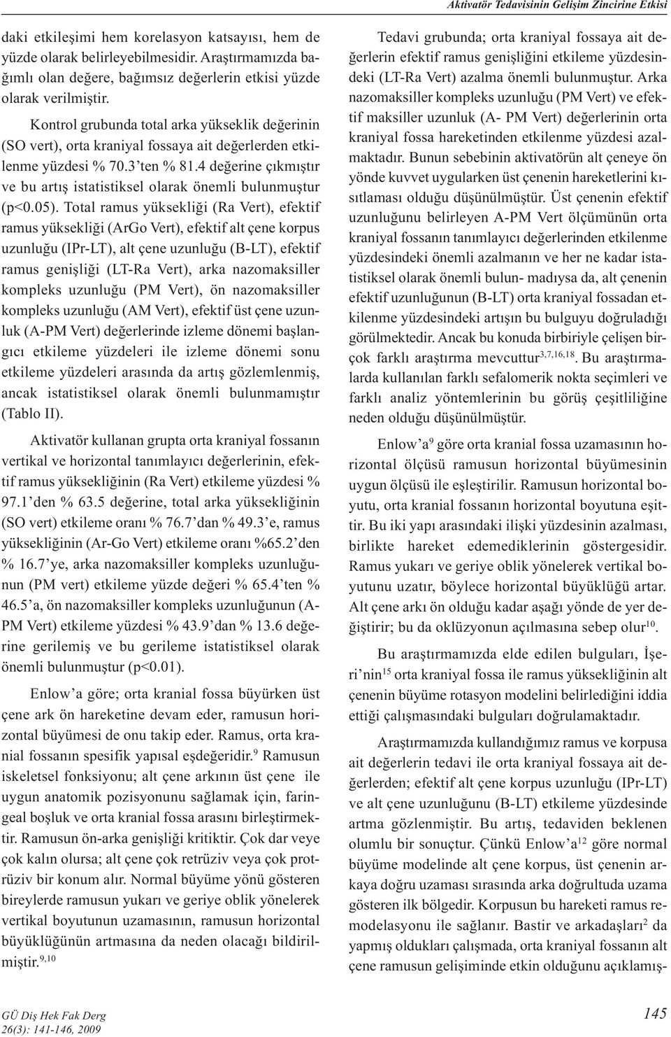 Kontrol grubunda total arka yükseklik değerinin (SO vert), orta kraniyal fossaya ait değerlerden etkilenme yüzdesi % 70.3 ten % 81.