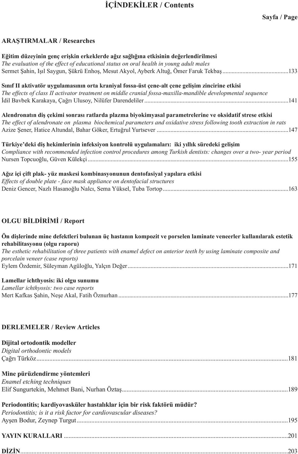 ..133 Sınıf II aktivatör uygulamasının orta kraniyal fossa-üst çene-alt çene gelişim zincirine etkisi The effects of class II activator treatment on middle cranial fossa-maxilla-mandible