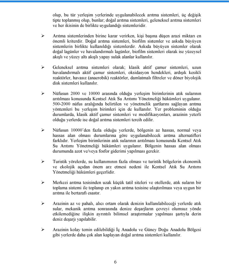 Doğal arıtma sistemleri, biofilm sistemler ve askıda büyüyen sistemlerin birlikte kullanıldığı sistemlerdir.