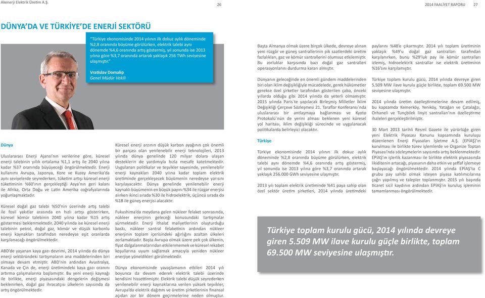 Vratislav Domalip Genel Müdür Vekili Ulslararası Enerji Ajansı nın verilerine göre, küresel enerji talebinin yıllık ortalama %1,1 artış ile 2040 yılına kadar %37 oranında büyüyeceği öngörülmektedir.