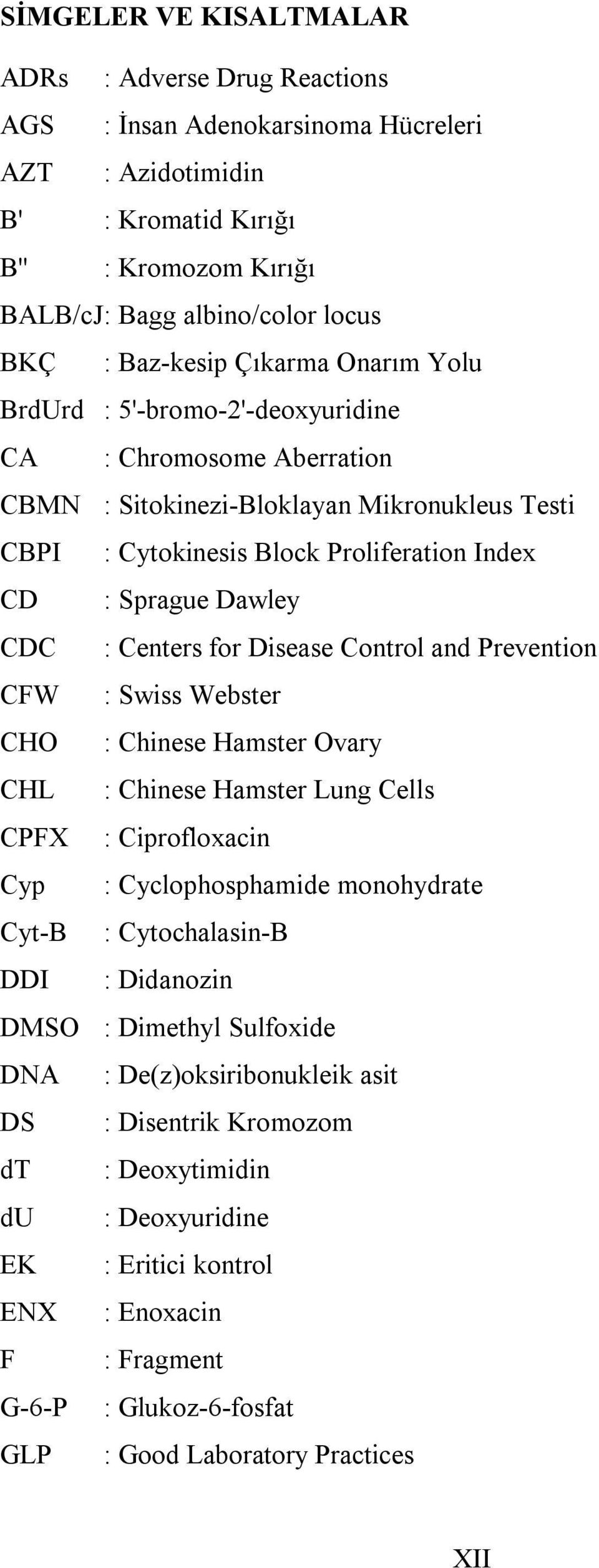 Dawley CDC : Centers for Disease Control and Prevention CFW : Swiss Webster CHO : Chinese Hamster Ovary CHL : Chinese Hamster Lung Cells CPFX : Ciprofloxacin Cyp : Cyclophosphamide monohydrate Cyt-B