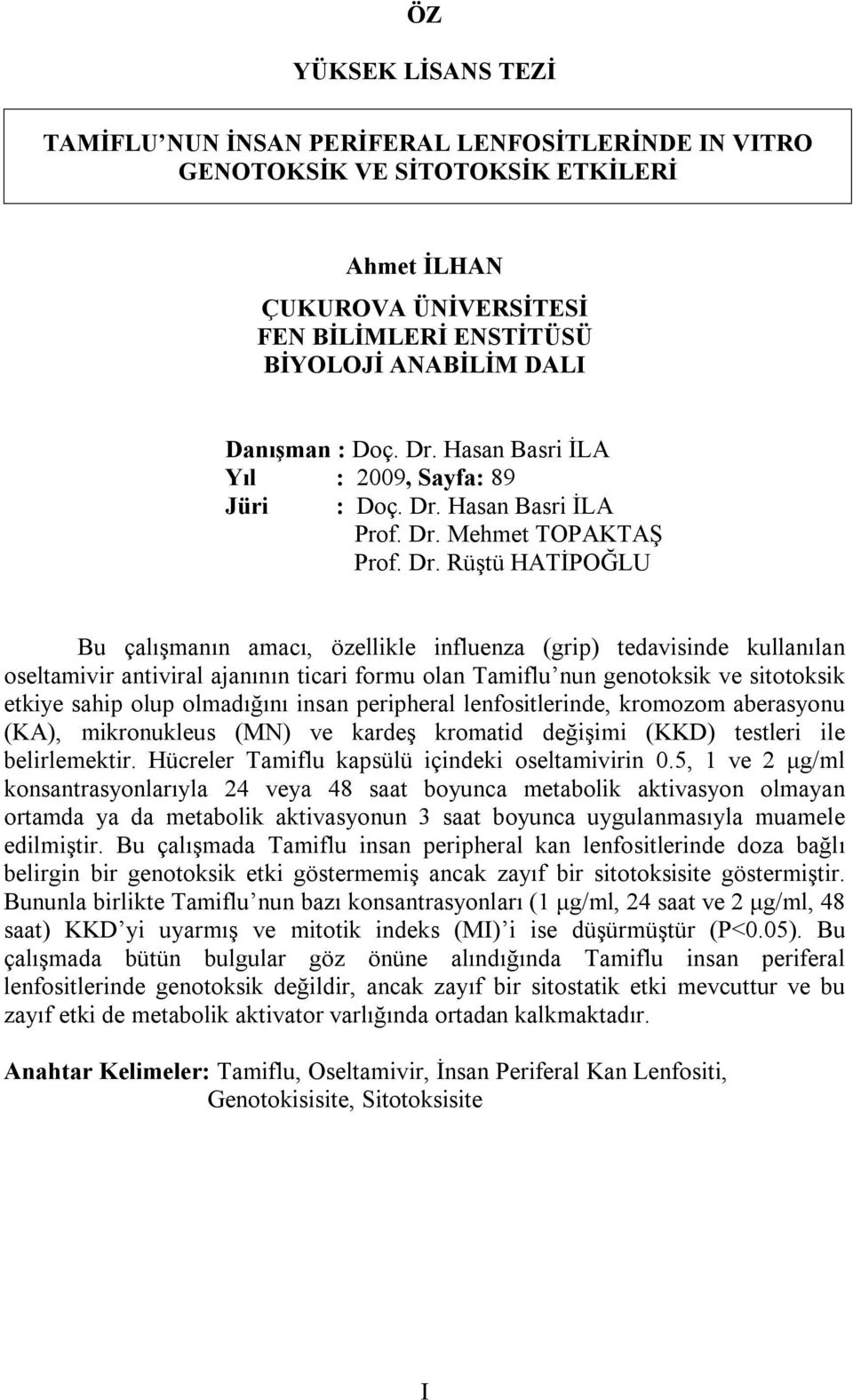 Hasan Basri İLA Yıl : 2009, Sayfa: 89 Jüri  Hasan Basri İLA Prof. Dr.