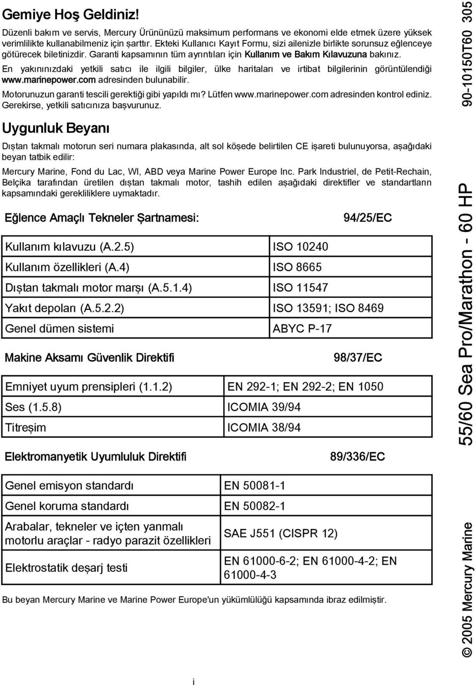 En yakınınızdaki yetkili satıcı ile ilgili bilgiler, ülke haritaları ve irtibat bilgilerinin görüntülendiği www.marinepower.com adresinden bulunabilir.