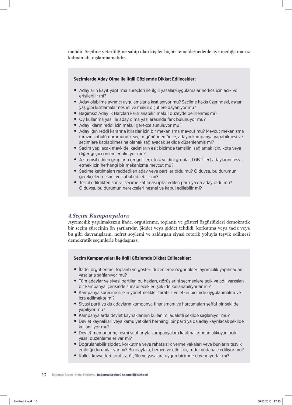 Aday olabilme ayrımcı uygulamalarla kısıtlanıyor mu? Seçilme hakkı üzerindeki, asgari yaş gibi kısıtlamalar nesnel ve makul ölçütlere dayanıyor mu?