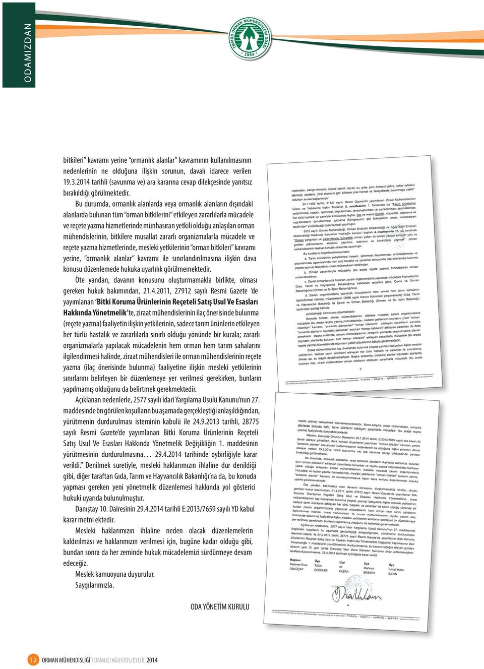 Bu durumda, ormanlık alanlarda veya ormanlık alanların dışındaki alanlarda bulunan tüm orman bitkilerini etkileyen zararlılarla mücadele ve reçete yazma hizmetlerinde münhasıran yetkili olduğu