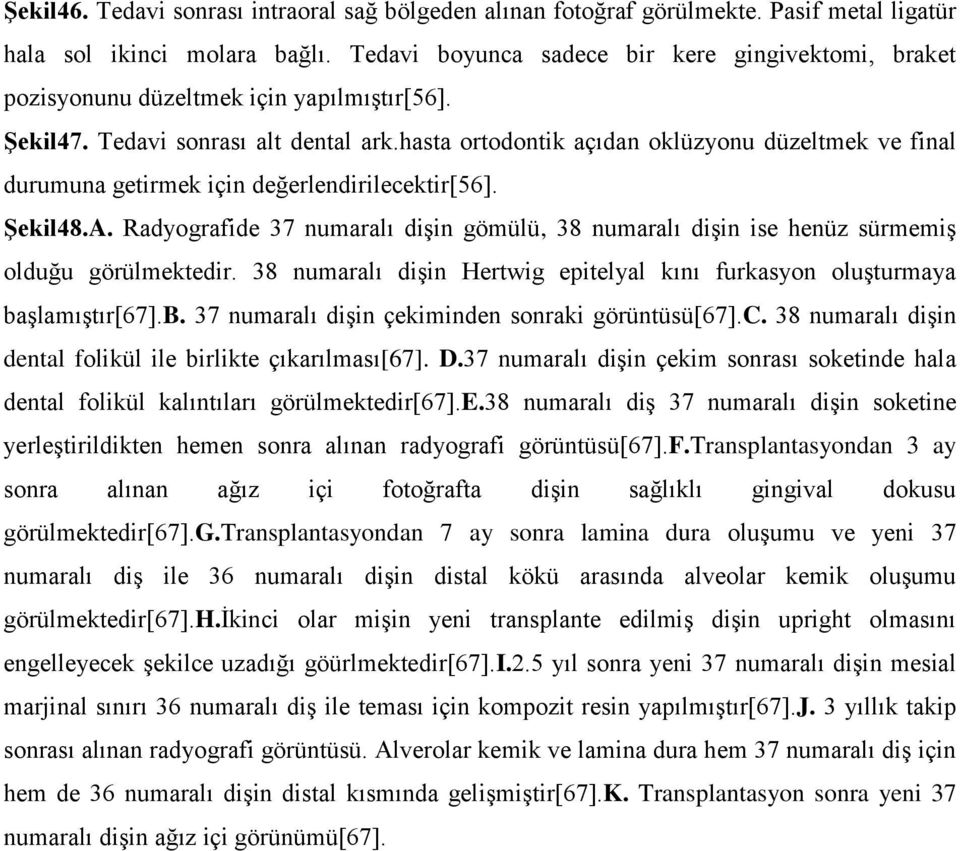 hasta ortodontik açıdan oklüzyonu düzeltmek ve final durumuna getirmek için değerlendirilecektir[56]. Şekil48.A.