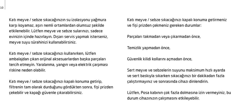 Yaralanma, yangın veya elektrik çarpması riskine neden olabilir.