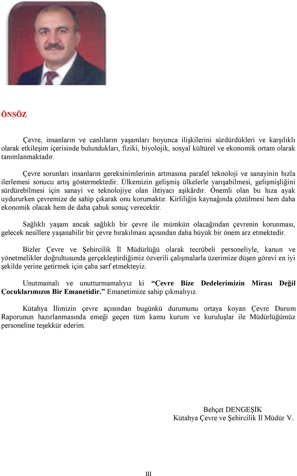 Ülkemizin gelişmiş ülkelerle yarışabilmesi, gelişmişliğini sürdürebilmesi için sanayi ve teknolojiye olan ihtiyacı aşikârdır.