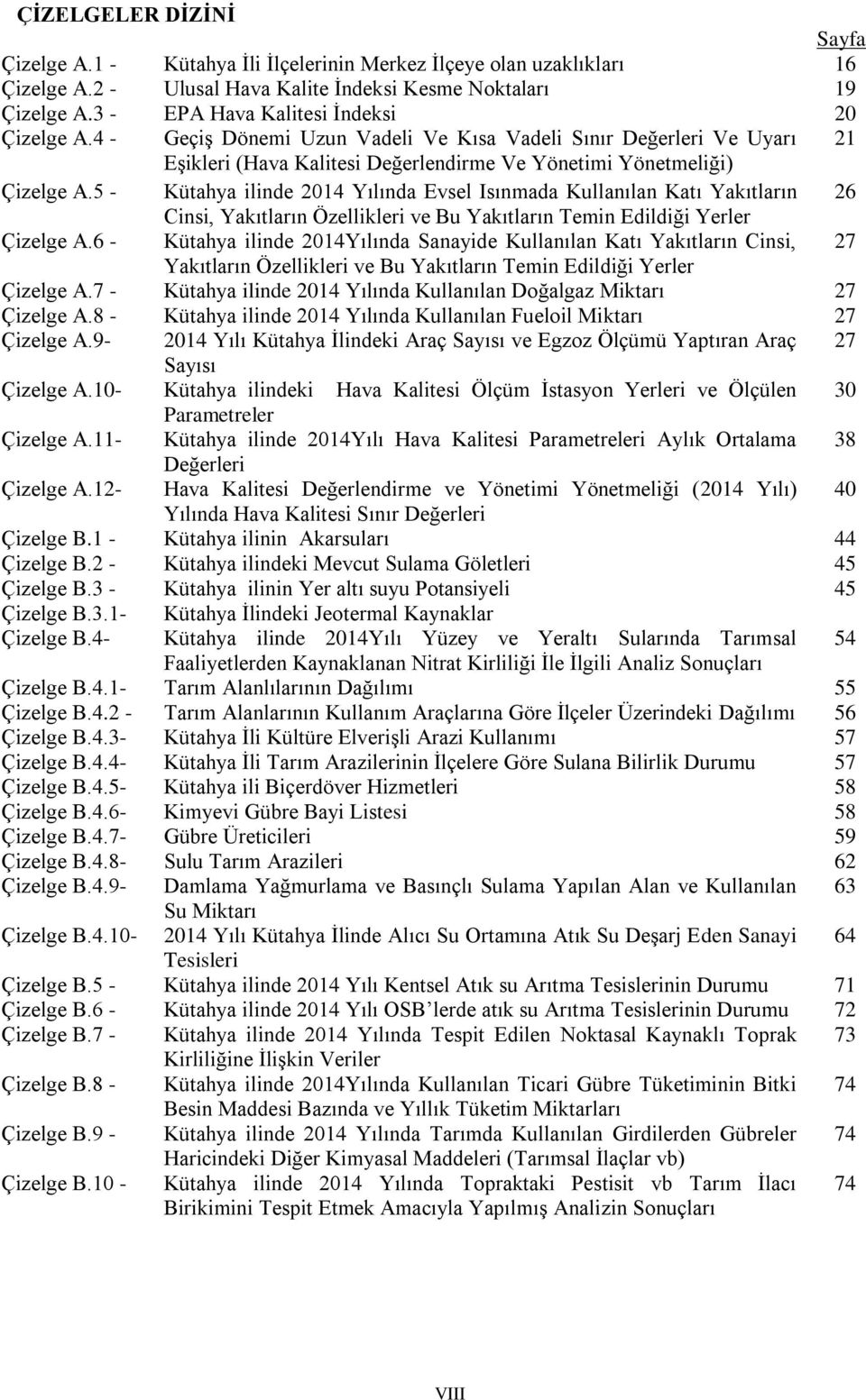 5 - Kütahya ilinde 2014 Yılında Evsel Isınmada Kullanılan Katı Yakıtların 26 Cinsi, Yakıtların Özellikleri ve Bu Yakıtların Temin Edildiği Yerler Çizelge A.