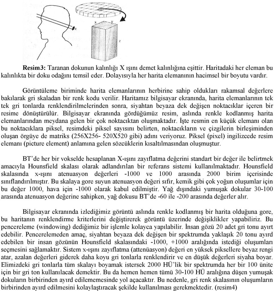 Haritamız bilgisayar ekranında, harita elemanlarının tek tek gri tonlarda renklendirilmelerinden sonra, siyahtan beyaza dek değişen noktacıklar içeren bir resime dönüştürülür.