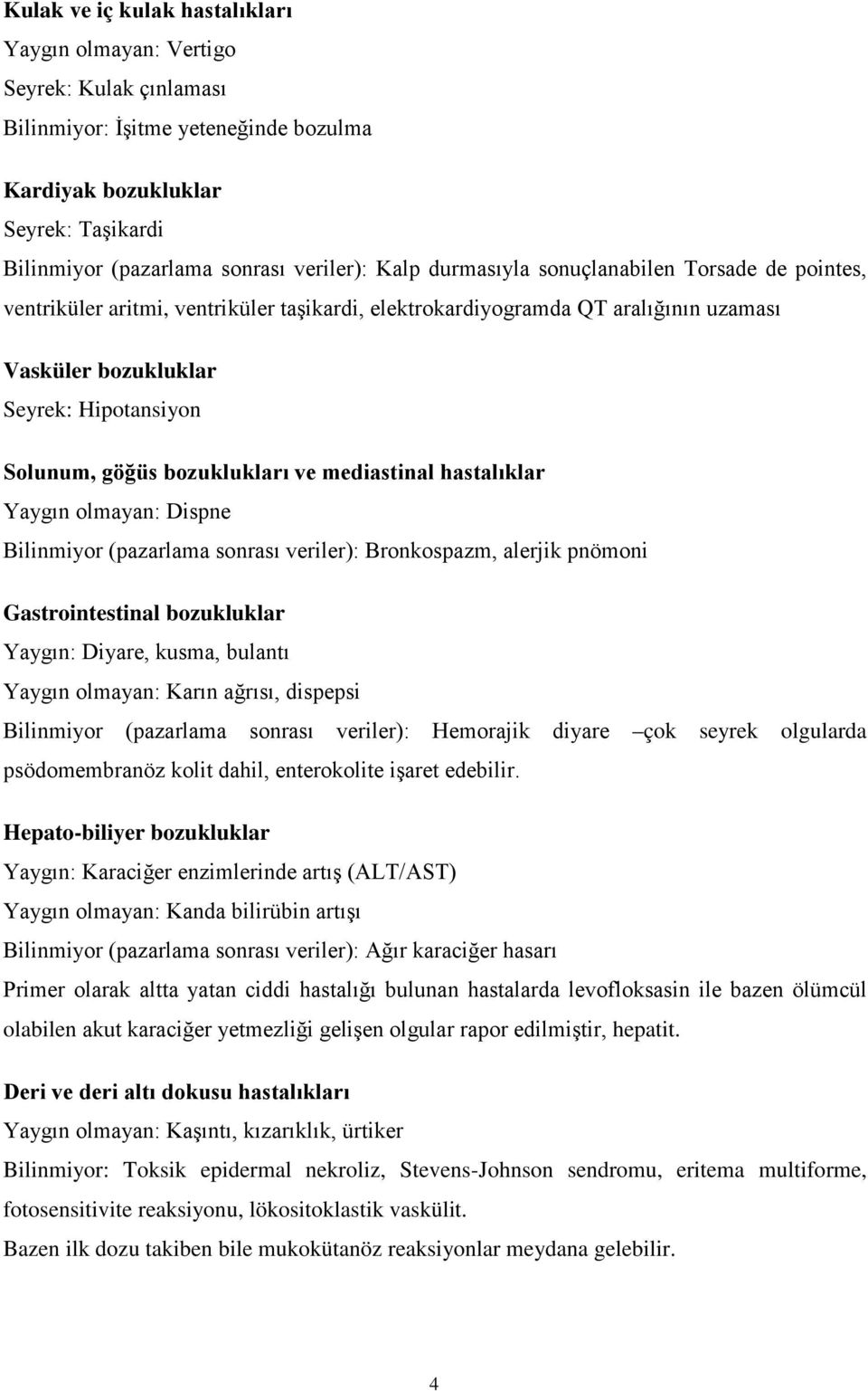 bozuklukları ve mediastinal hastalıklar Yaygın olmayan: Dispne Bilinmiyor (pazarlama sonrası veriler): Bronkospazm, alerjik pnömoni Gastrointestinal bozukluklar Yaygın: Diyare, kusma, bulantı Yaygın