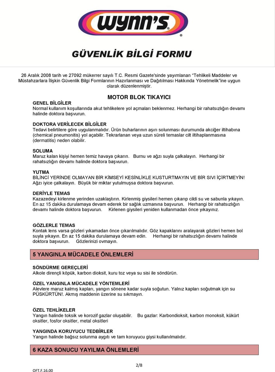 Tekrarlanan veya uzun süreli temaslar cilt iltihaplanmasına (dermatitis) neden olabilir. SOLUMA Maruz kalan kişiyi hemen temiz havaya çıkarın. Burnu ve ağzı suyla çalkalayın.