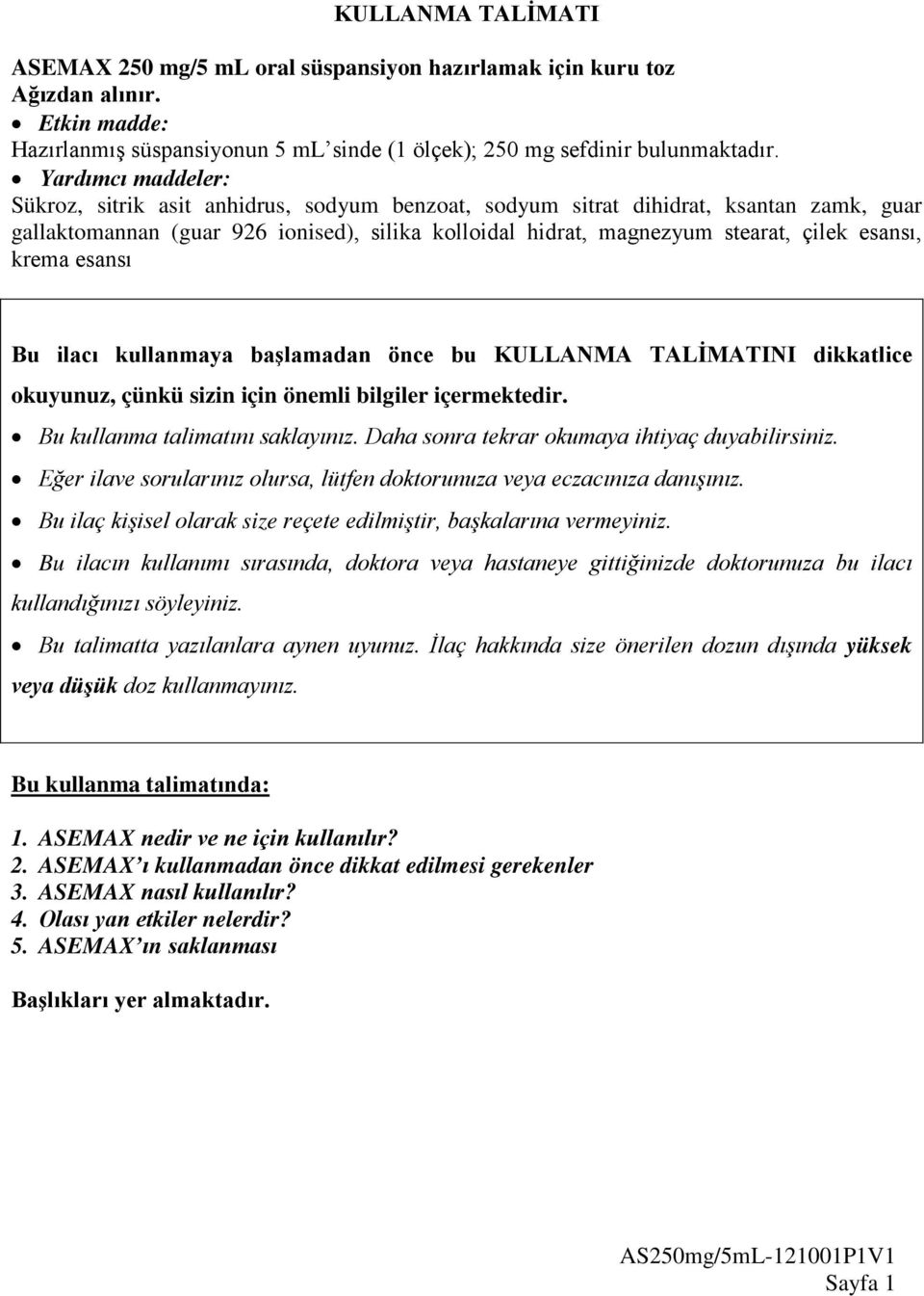 esansı, krema esansı Bu ilacı kullanmaya başlamadan önce bu KULLANMA TALİMATINI dikkatlice okuyunuz, çünkü sizin için önemli bilgiler içermektedir. Bu kullanma talimatını saklayınız.