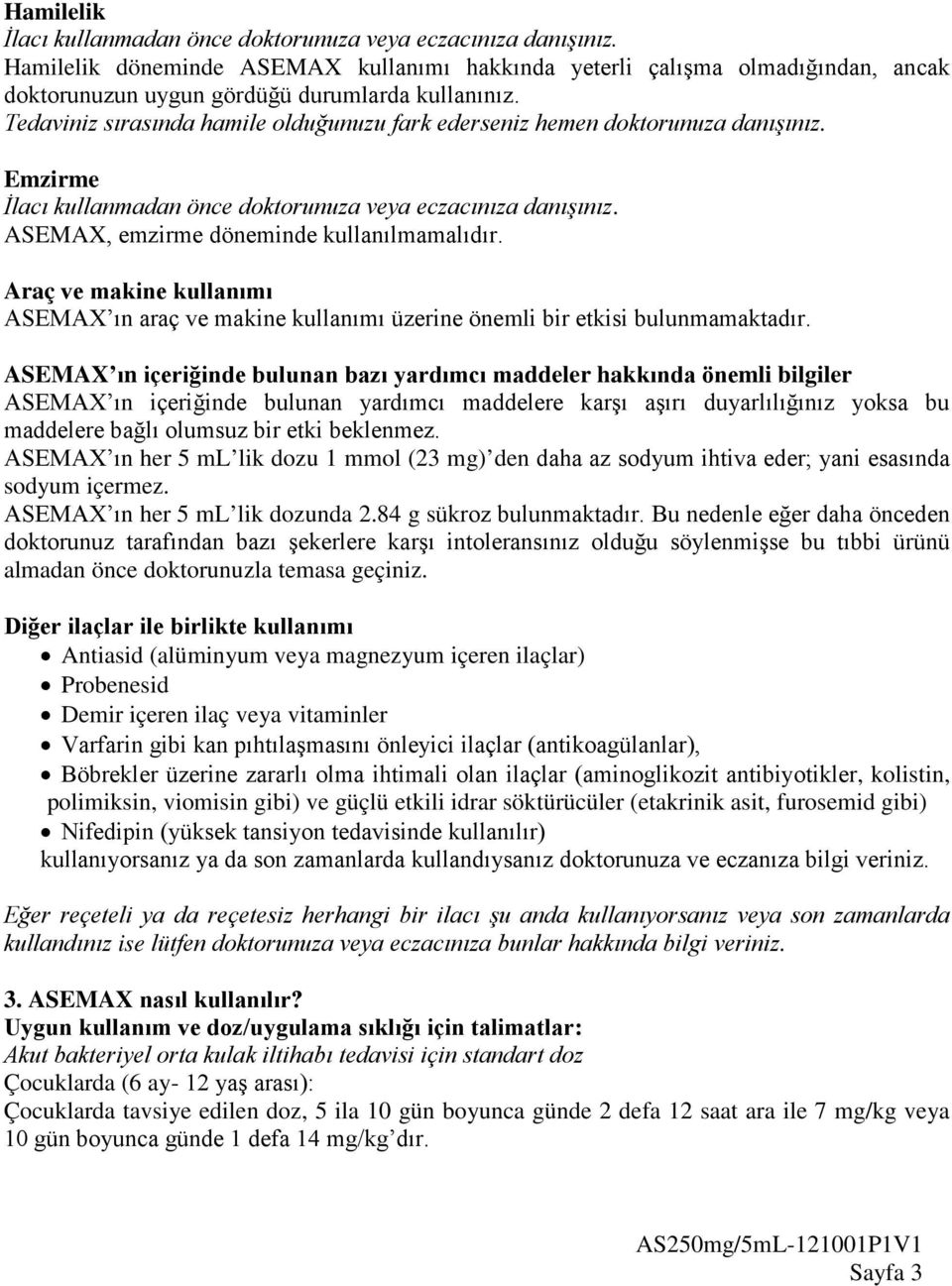 Tedaviniz sırasında hamile olduğunuzu fark ederseniz hemen doktorunuza danışınız. Emzirme İlacı kullanmadan önce doktorunuza veya eczacınıza danışınız. ASEMAX, emzirme döneminde kullanılmamalıdır.