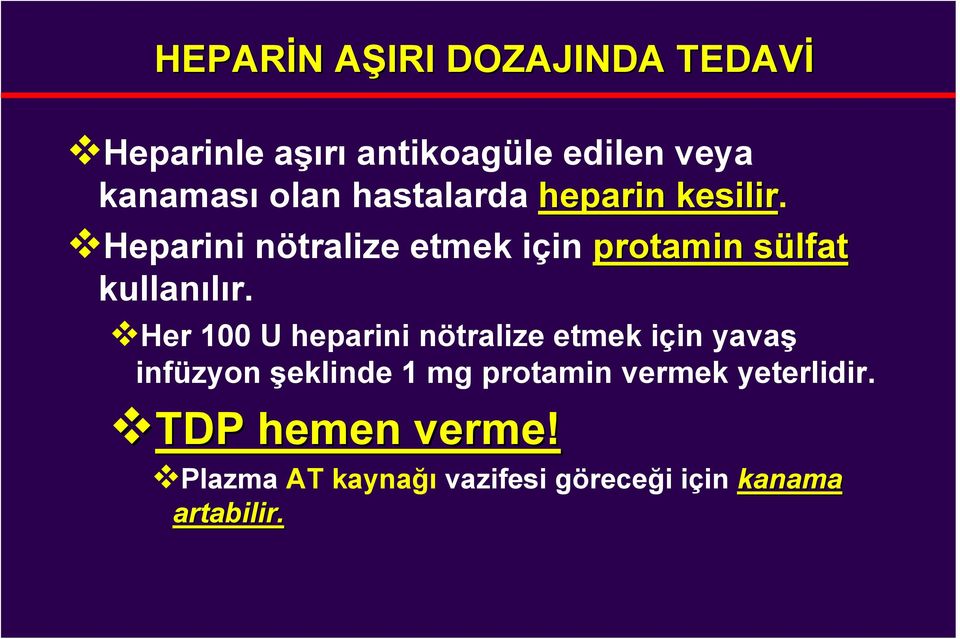 Her 100 U heparini nötralize etmek için yavaş infüzyon şeklinde 1 mg protamin vermek