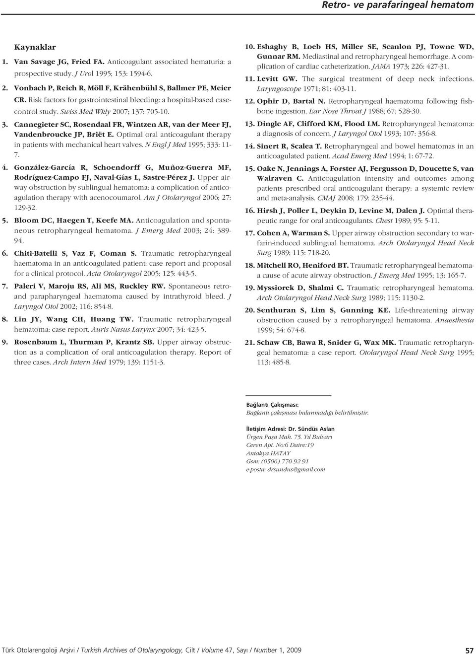 Cannegieter SC, Rosendaal FR, Wintzen AR, van der Meer FJ, Vandenbroucke JP, Briët E. Optimal oral anticoagulant therapy in patients with mechanical heart valves. N Engl J Med 1995; 333: 11-7. 4.