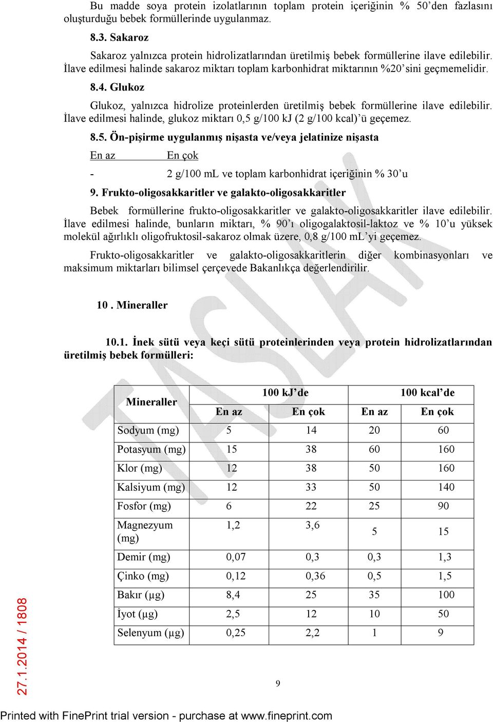 Glukoz Glukoz, yalnızca hidrolize proteinlerden üretilmiş bebek formüllerine ilave edilebilir. İlave edilmesi halinde, glukoz miktarı 0,5 