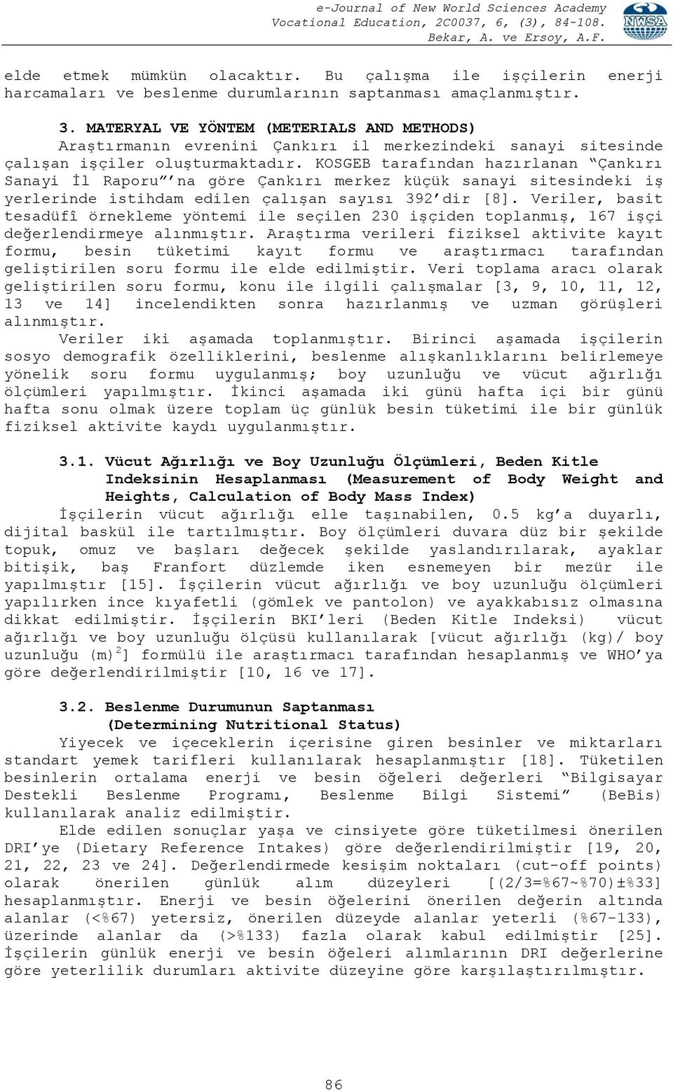 KOSGEB tarafından hazırlanan Çankırı Sanayi İl Raporu na göre Çankırı merkez küçük sanayi sitesindeki iş yerlerinde istihdam edilen çalışan sayısı 392 dir [8].