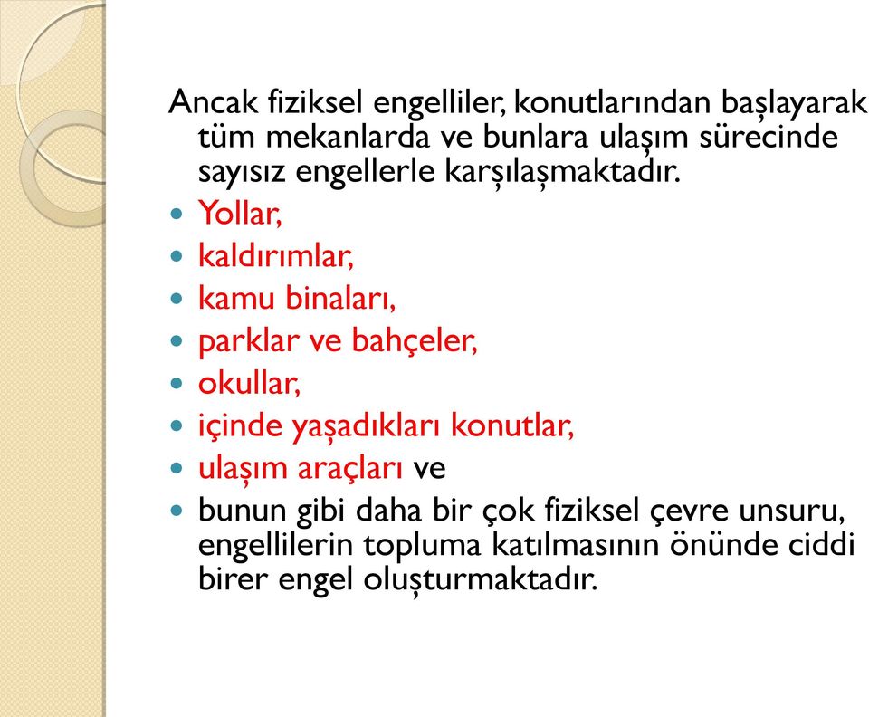 Yollar, kaldırımlar, kamu binaları, parklar ve bahçeler, okullar, içinde yaşadıkları