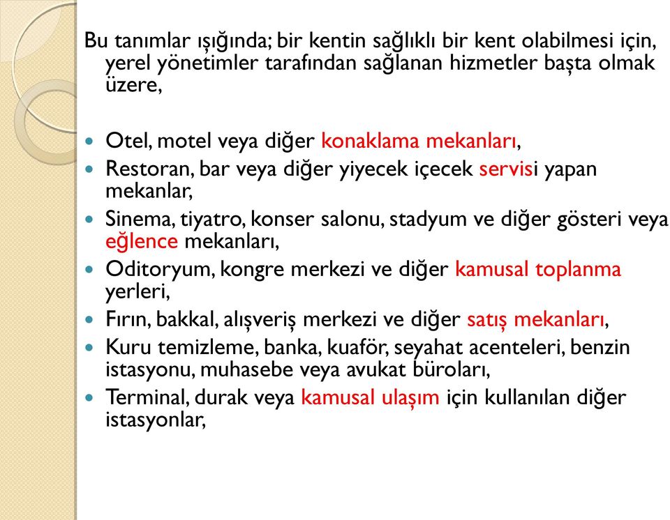 eğlence mekanları, Oditoryum, kongre merkezi ve diğer kamusal toplanma yerleri, Fırın, bakkal, alışveriş merkezi ve diğer satış mekanları, Kuru