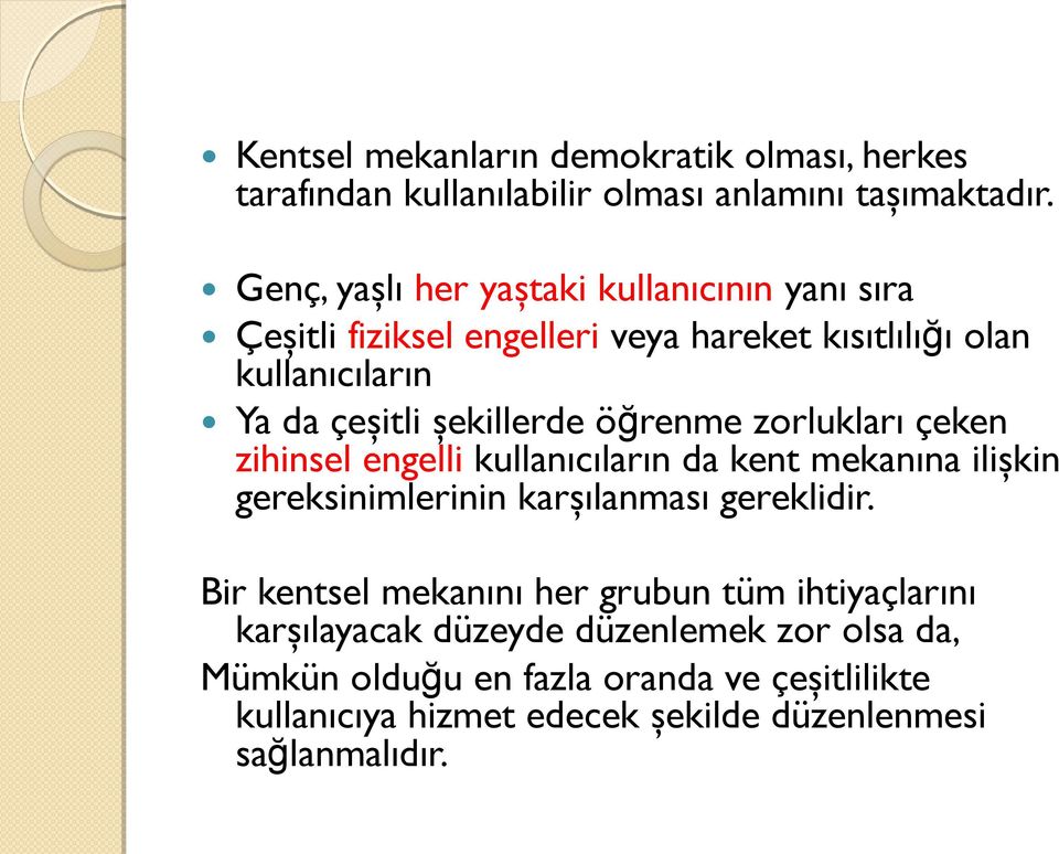 şekillerde öğrenme zorlukları çeken zihinsel engelli kullanıcıların da kent mekanına ilişkin gereksinimlerinin karşılanması gereklidir.