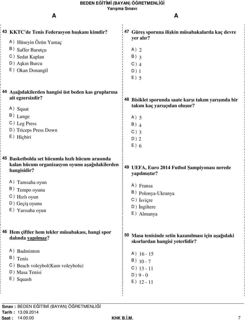 ) Squat B ) Lunge C ) Leg Press D ) Triceps Press Down 45 Basketbolda set hücumla hızlı hücum arasında kalan hücum organizasyon oyunu aşağıdakilerden hangisidir?