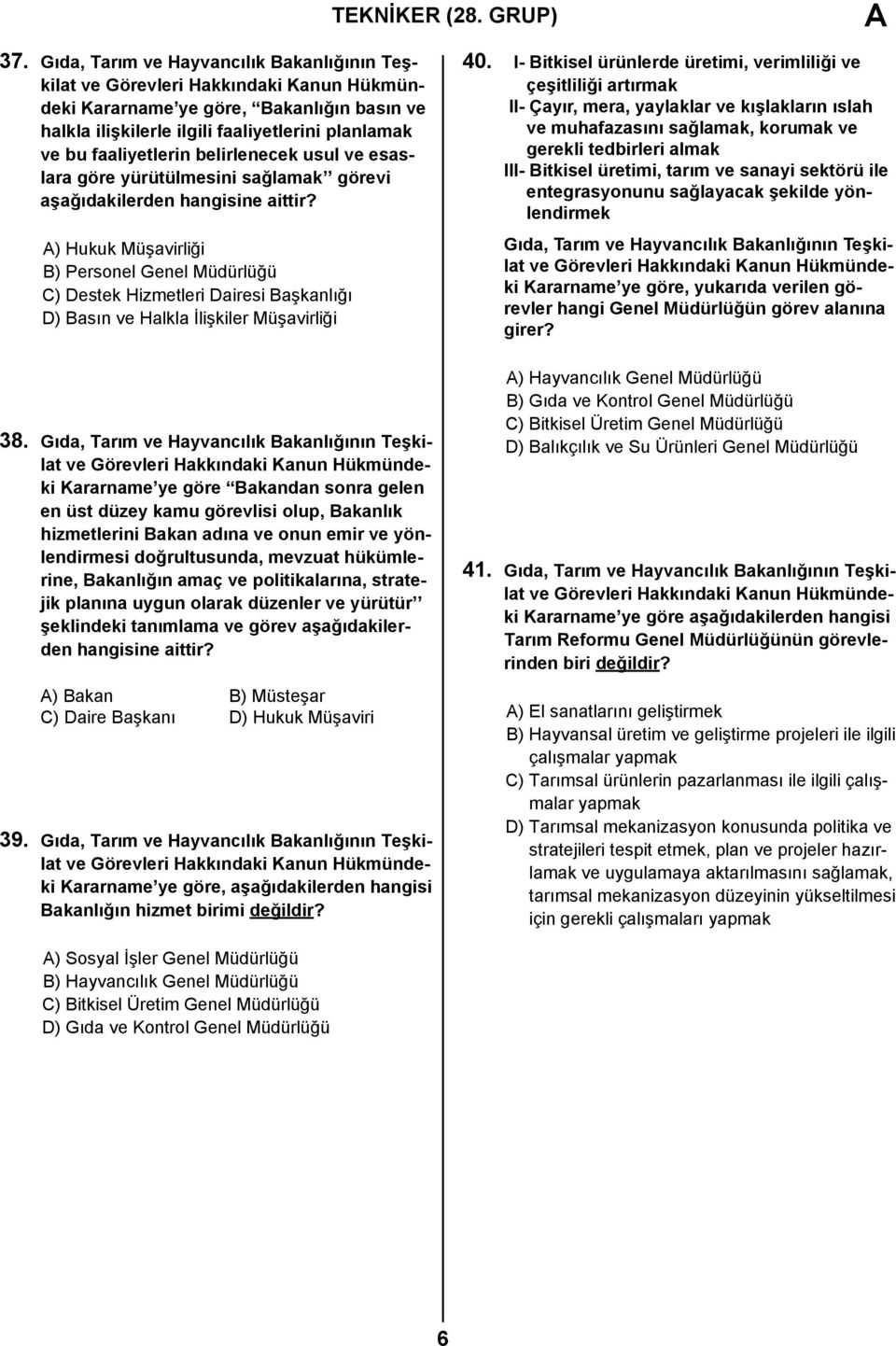 yürütülmesini sağlamak görevi aşağıdakilerden hangisine aittir? A) Hukuk Müşavirliği B) Personel Genel Müdürlüğü C) Destek Hizmetleri Dairesi Başkanlığı D) Basın ve Halkla İlişkiler Müşavirliği 38.