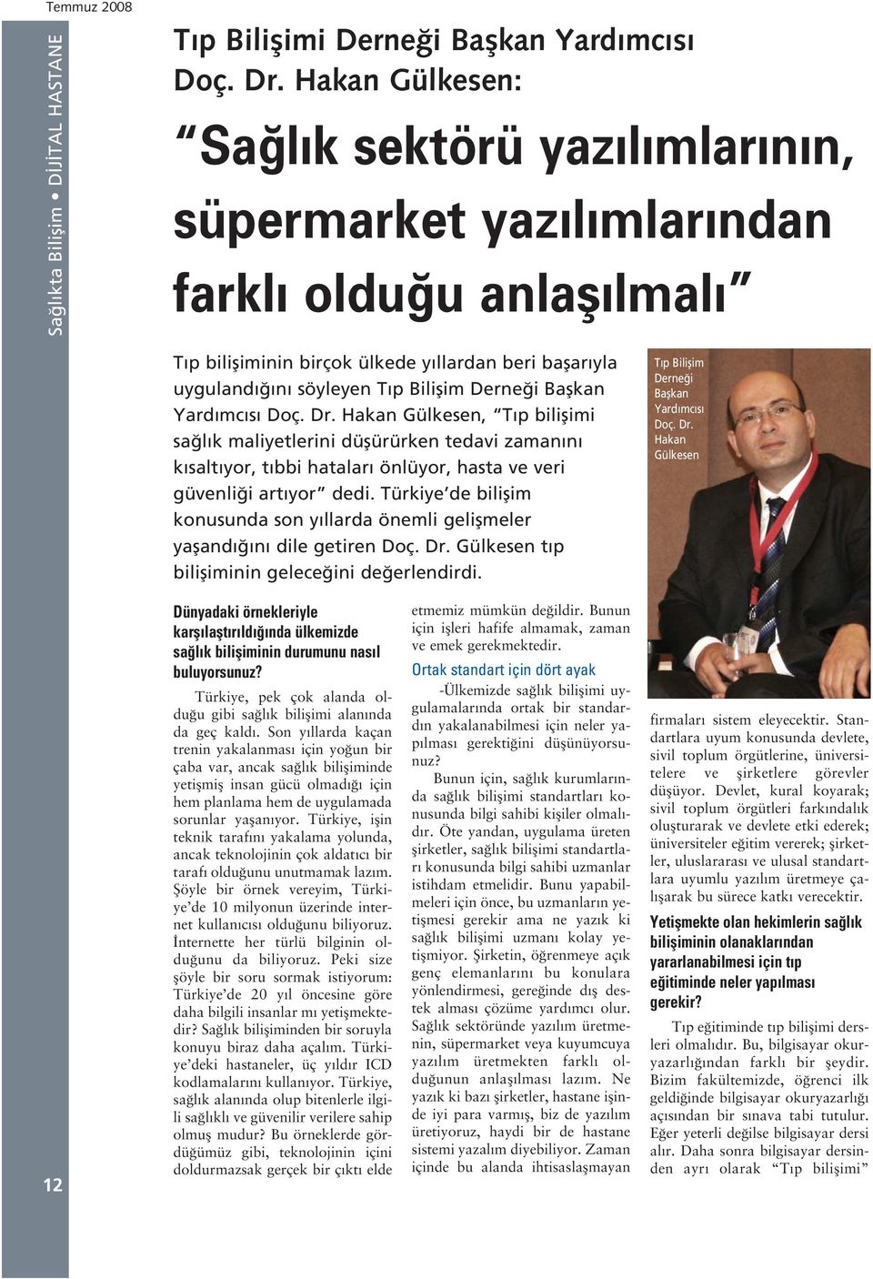 Başkan Yardımcısı Doç. Dr. Hakan Gülkesen, Tıp bilişimi sağlık maliyetlerini düşürürken tedavi zamanını kısaltıyor, tıbbi hataları önlüyor, hasta ve veri güvenliği artıyor dedi.