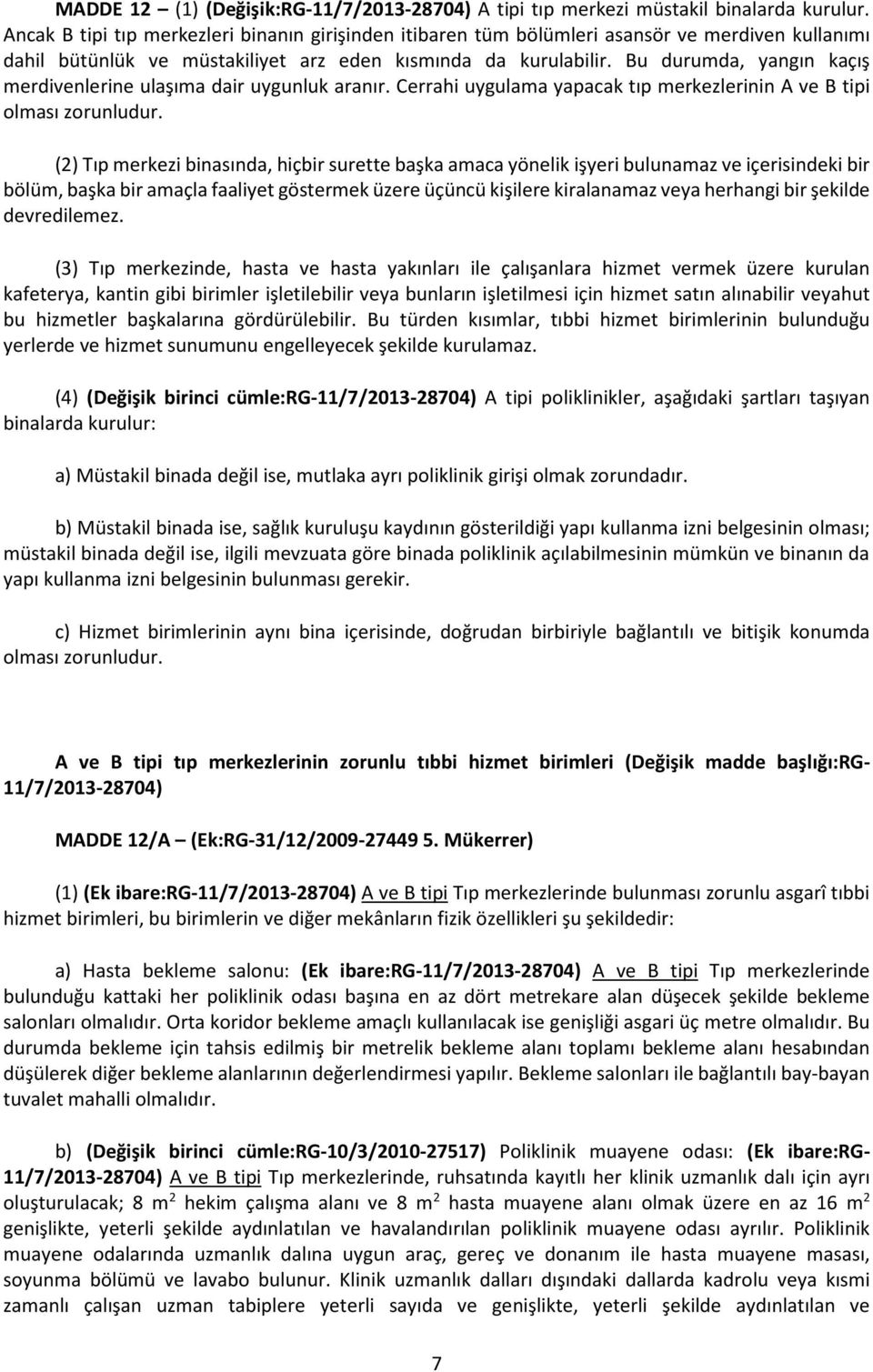 Bu durumda, yangın kaçış merdivenlerine ulaşıma dair uygunluk aranır. Cerrahi uygulama yapacak tıp merkezlerinin A ve B tipi olması zorunludur.