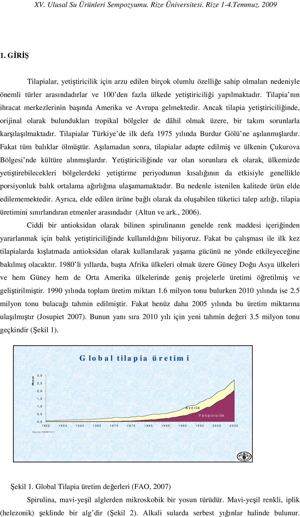 Ancak tilapia yetiştiriciliğinde, orijinal olarak bulundukları tropikal bölgeler de dâhil olmak üzere, bir takım sorunlarla karşılaşılmaktadır.