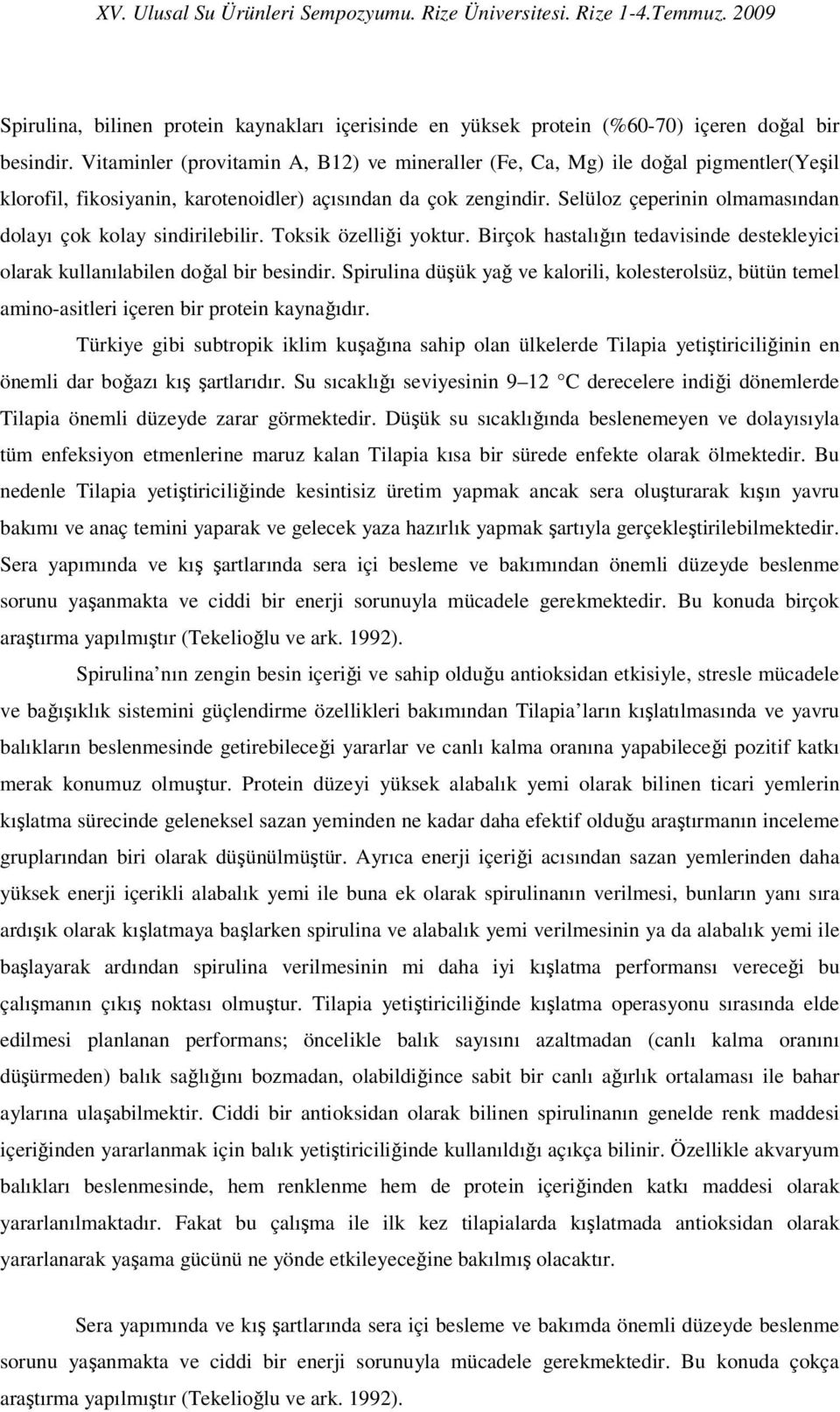 Selüloz çeperinin olmamasından dolayı çok kolay sindirilebilir. Toksik özelliği yoktur. Birçok hastalığın tedavisinde destekleyici olarak kullanılabilen doğal bir besindir.