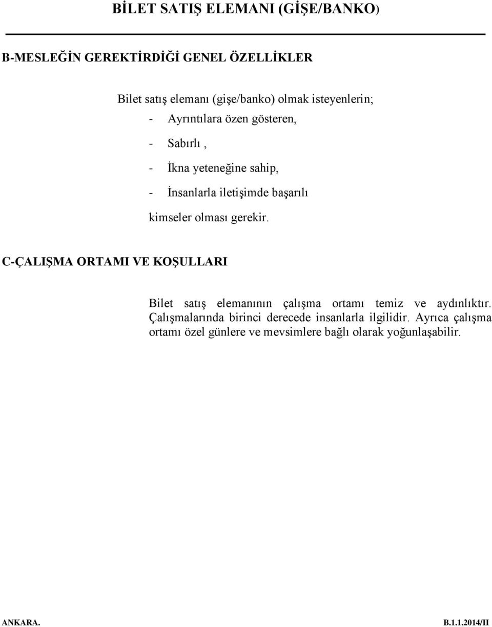 C-ÇALIŞMA ORTAMI VE KOŞULLARI Bilet satış elemanının çalışma ortamı temiz ve aydınlıktır.