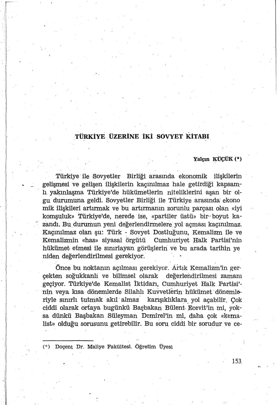 Sovyetler Birliği ile Türkiye arasında ekono mik ilişkileri artırmak ve bu artırmanın zorunlu parçası olan «iyi komşuluk» Türkiye'de, nerede ise, «partiler üstü» bir-- boyut ka- -- zandı.