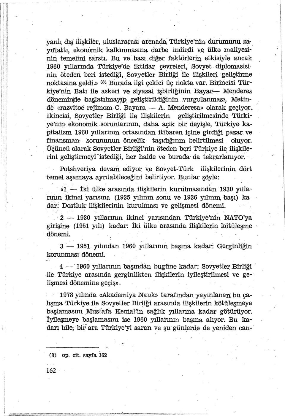 ıı <s>, Blırada ilgi çekici üç nokta var. BirinciSi Türkiye'rıln Batı ile askeri ve siyasal işbirliğinin Bayar- Mendere.s dönerrıinlde iba~la1hlmay;ıp geliştirudiğiinin :vurgulanmas:b; ;Metinde «ra.