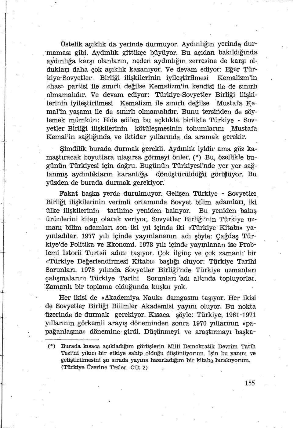 Ve de-vam ediyor: Eğer 'rürkiye-sovyetler Birliği ili kilerrinin iyileştirilmesi Kemalizm'in «hasıı partisi ile sınırlı değilse Kemalizm'in kendisi ile de sımrlı olmamalıdır.