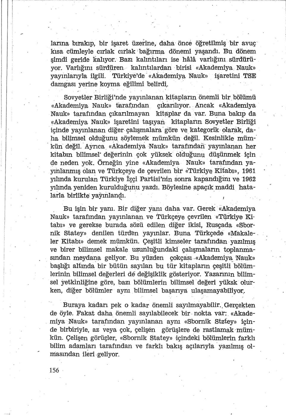 Sovyetler Birliği'nde yayınlanan kitapların önemli bir bölümü <<Akademiy.a Nauk» tiaraf;mdan çıkarilıyor. Ancak «Akademiya Nauk» tarafıiı.dan çıkanlmayan kitaplar da var.