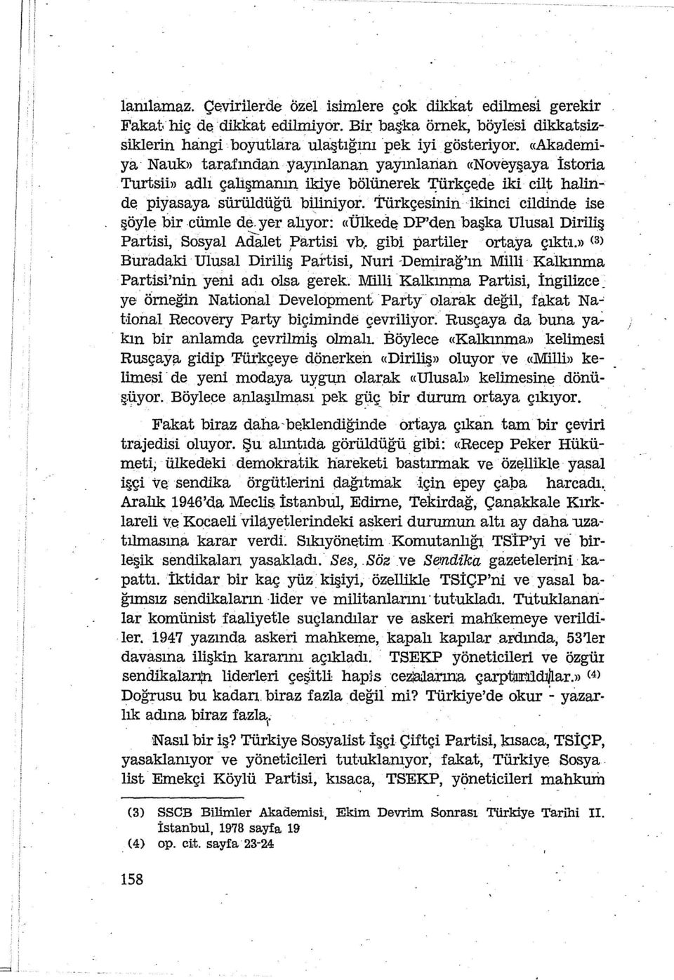 Türkçesinin ikinci cildinde ise şöyle bir cümle de. yer alıyor: «Ülkede DP'den başka Ulusal Dirili Partisi, Sosyal Adalet ;partisi vb, gibi partiler ortaya çıkta.