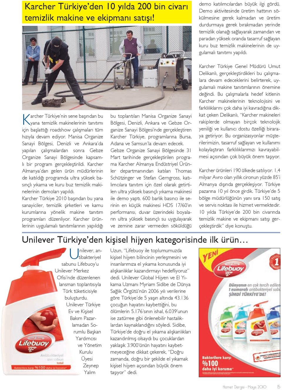 temizlik makinelerinin de uygulamalı tanıtımı yapıldı. Karcher Türkiye nin sene başından bu yana temizlik makinelerinin tanıtımı için başlattığı roadshow çalışmaları tüm hızıyla devam ediyor.