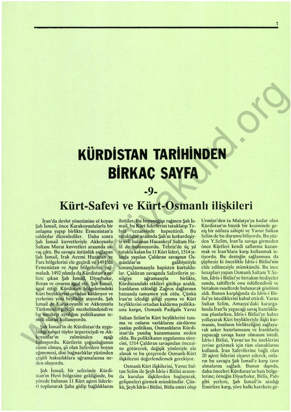 Bu sava~ta üstünlük saglayan Şa h Ismail, Irak Acemi Huzistan ve Fars bölgelerini ele geçirdi ve 1491'de Ermenistan ve Aşne bölgelerini yağınaladı.