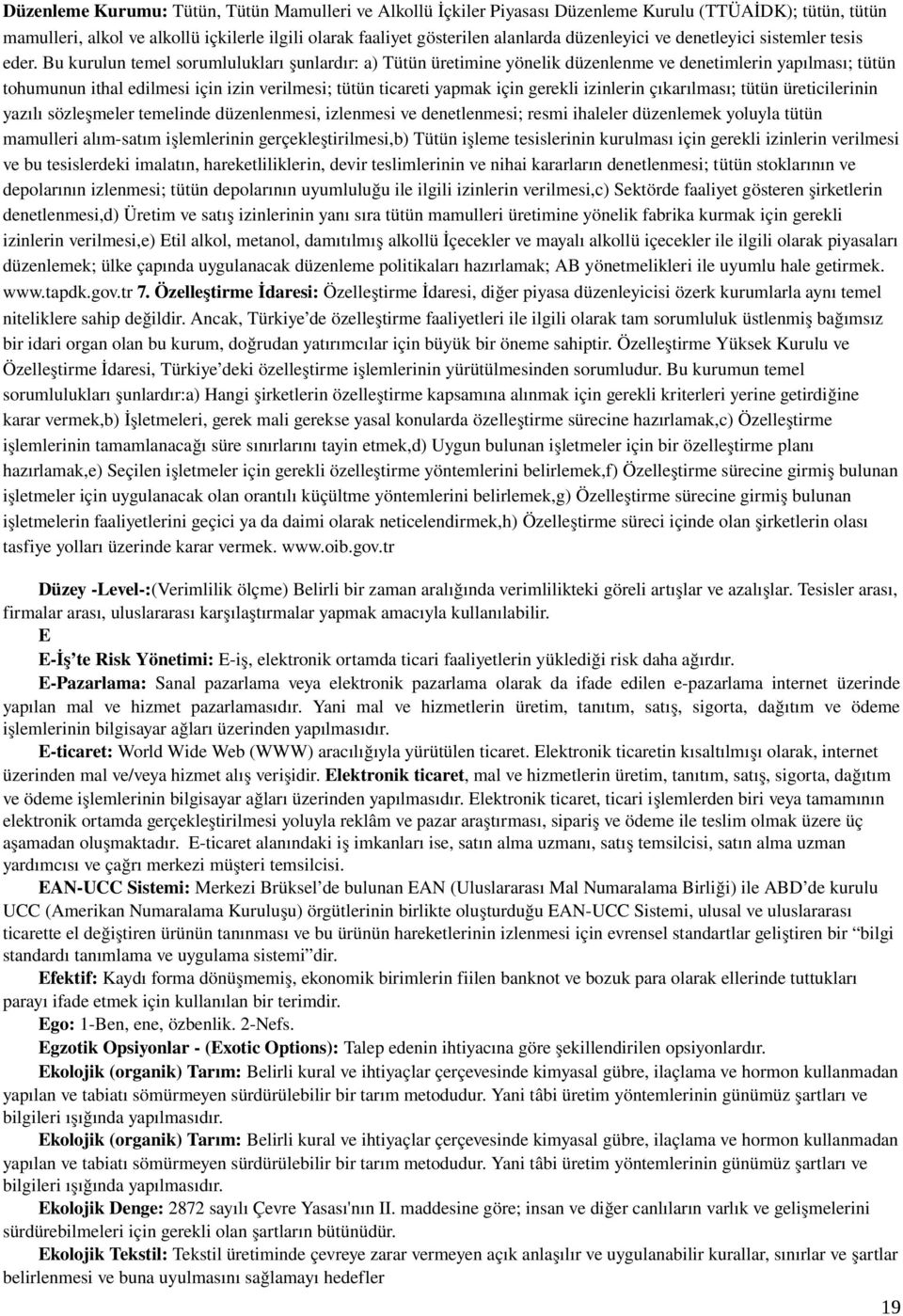 Bu kurulun temel sorumlulukları şunlardır: a) Tütün üretimine yönelik düzenlenme ve denetimlerin yapılması; tütün tohumunun ithal edilmesi için izin verilmesi; tütün ticareti yapmak için gerekli