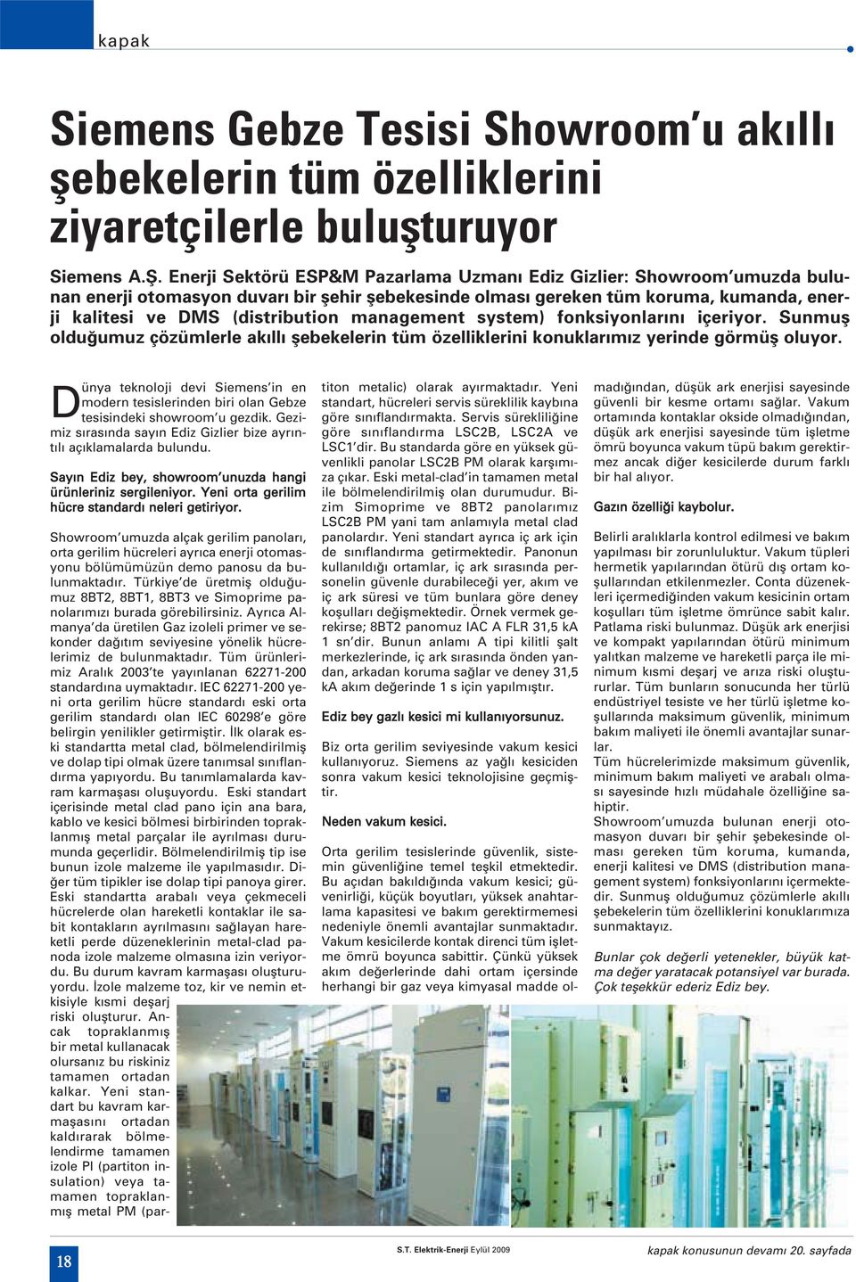 management system) fonksiyonlar n içeriyor. Sunmufl oldu umuz çözümlerle ak ll flebekelerin tüm özelliklerini konuklar m z yerinde görmüfl oluyor.