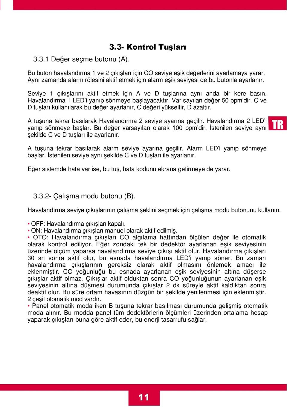 Havalandırma 1 LED i yanıp sönmeye başlayacaktır. Var sayılan değer 50 ppm dir. C ve D tuşları kullanılarak bu değer ayarlanır, C değeri yükseltir, D azaltır.