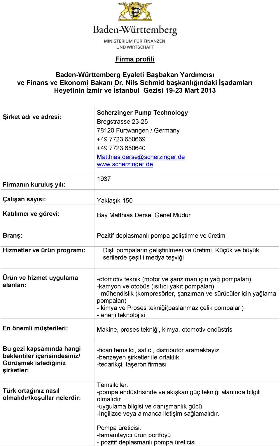 Küçük ve büyük serilerde çeşitli medya teşviği -otomotiv teknik (motor ve şanzıman için yağ pompaları) -kamyon ve otobüs (ısıtıcı yakıt pompaları) - mühendislik (kompresörler, şanzıman ve sürücüler